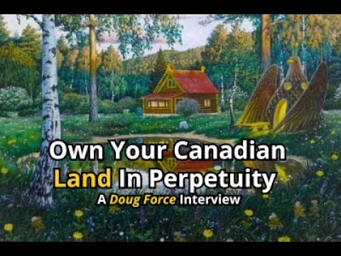 Own Your Land in Perpetuity in Canada | Doug Force Interview