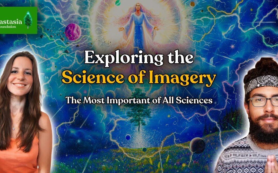 Exploring The Science of Imagery, Pt. 2 | Anastasia Foundation Podcast | Ringing Cedars