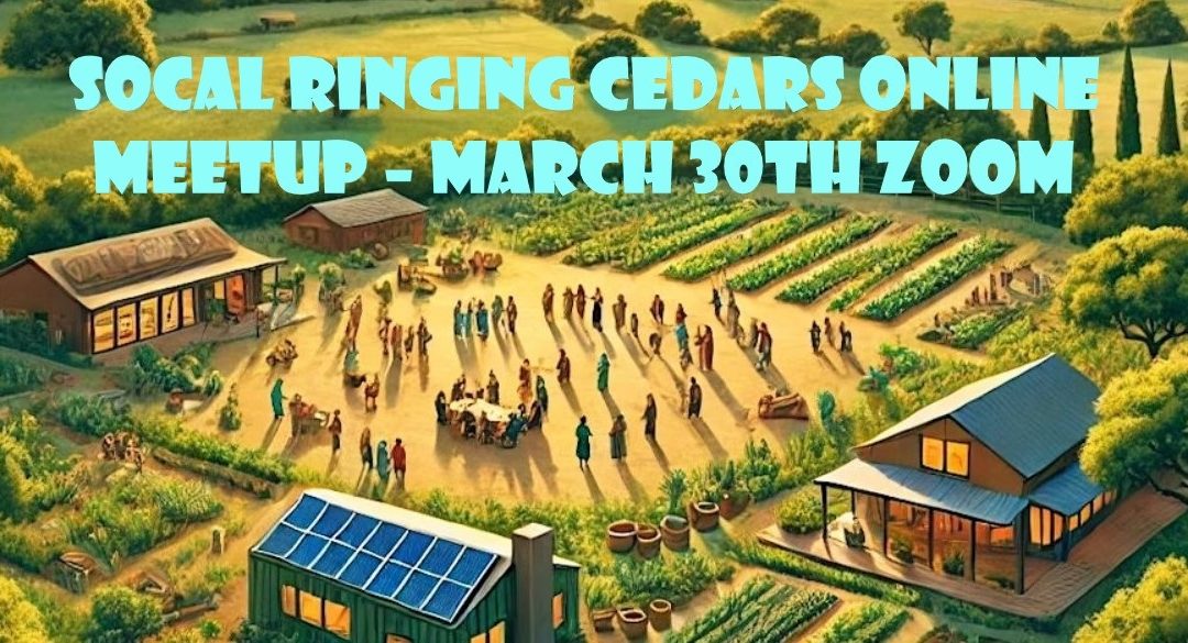 March 30th, Southern California Ringing Cedars Online Meetup